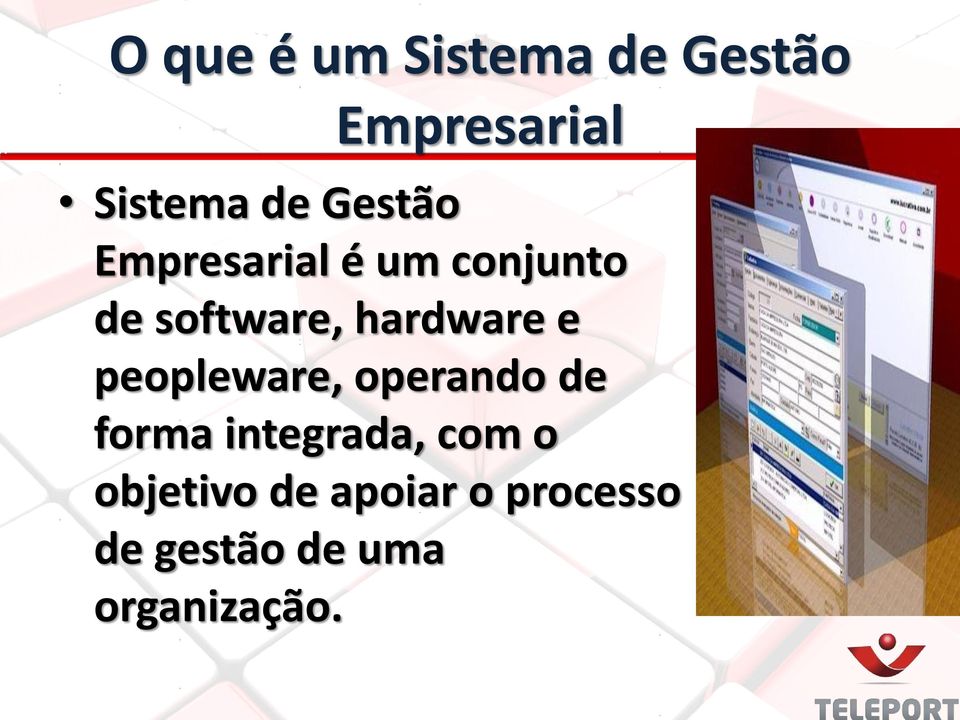 hardware e peopleware, operando de forma integrada,