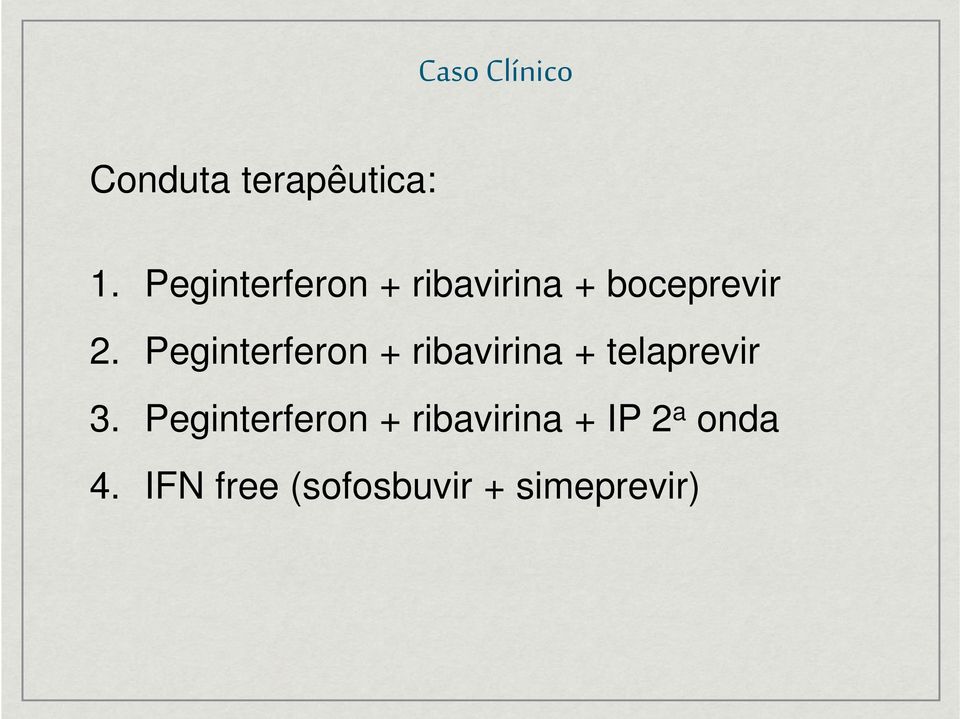 Peginterferon + ribavirina + telaprevir 3.