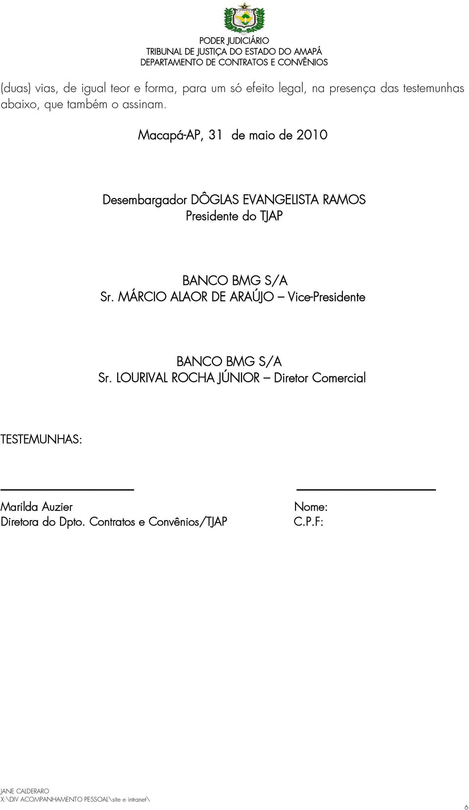 Macapá-AP, 31 de maio de 2010 Desembargador DÔGLAS EVANGELISTA RAMOS Presidente do TJAP BANCO BMG S/A