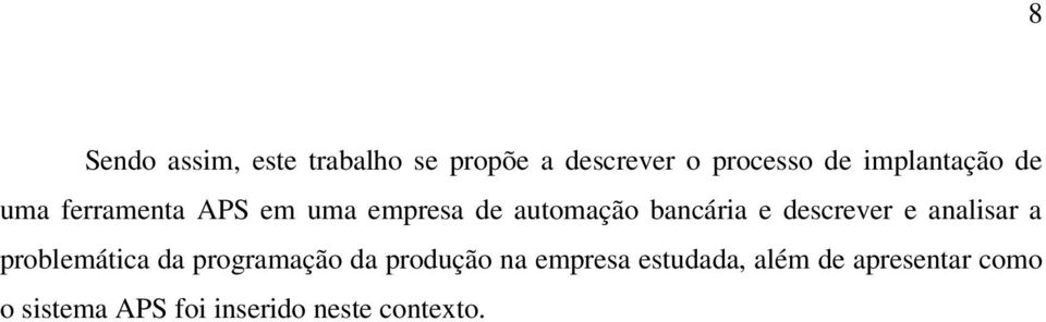 e descrever e analisar a problemática da programação da produção na