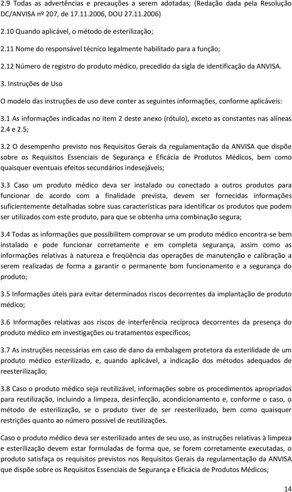 Instruções de Uso O modelo das instruções de uso deve conter as seguintes informações, conforme aplicáveis: 3.