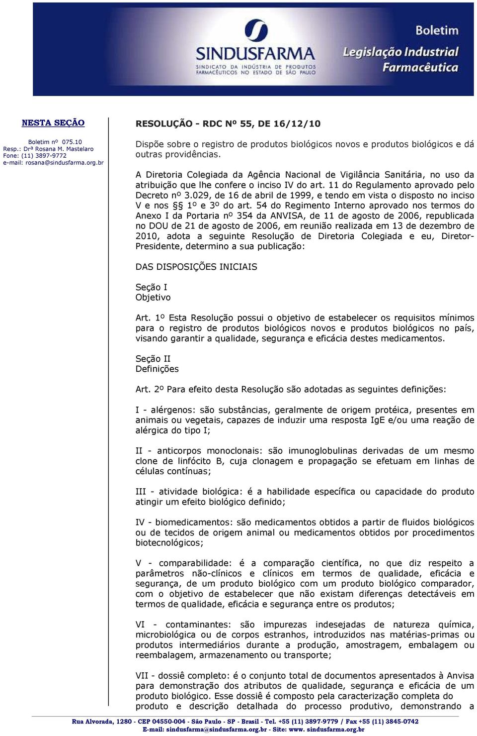 A Diretoria Colegiada da Agência Nacional de Vigilância Sanitária, no uso da atribuição que lhe confere o inciso IV do art. 11 do Regulamento aprovado pelo Decreto nº 3.