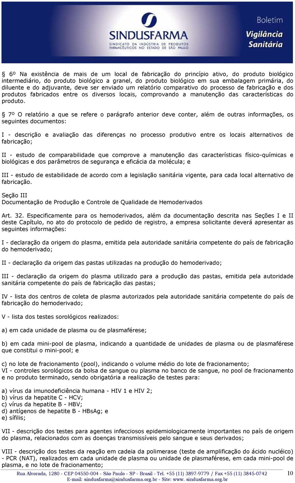 7º O relatório a que se refere o parágrafo anterior deve conter, além de outras informações, os seguintes documentos: I - descrição e avaliação das diferenças no processo produtivo entre os locais