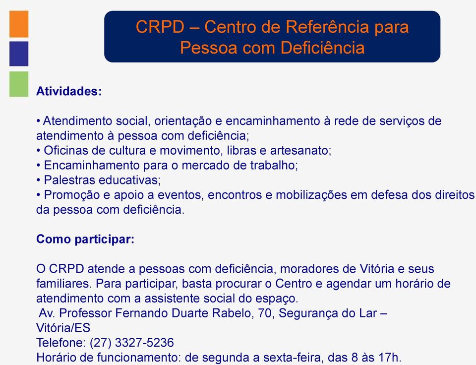 pessoa com deficiência. Como participar: O CRPD atende a pessoas com deficiência, moradores de Vitória e seus familiares.