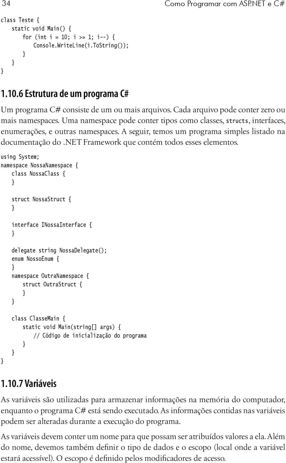 A seguir, temos um programa simples listado na documentação do.net Framework que contém todos esses elementos.