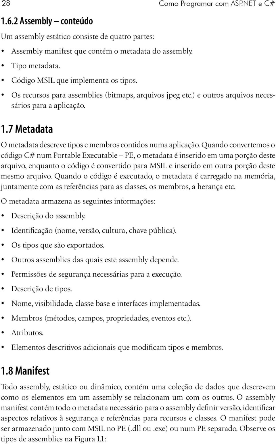 7 Metadata O metadata descreve tipos e membros contidos numa aplicação.