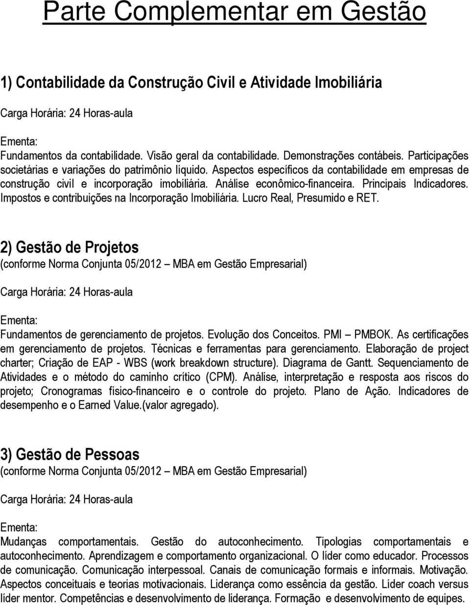 Principais Indicadores. Impostos e contribuições na Incorporação Imobiliária. Lucro Real, Presumido e RET.