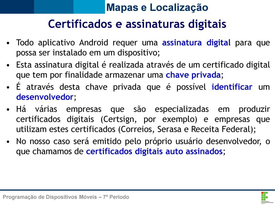 identificar um desenvolvedor; Há várias empresas que são especializadas em produzir certificados digitais (Certsign, por exemplo) e empresas que utilizam