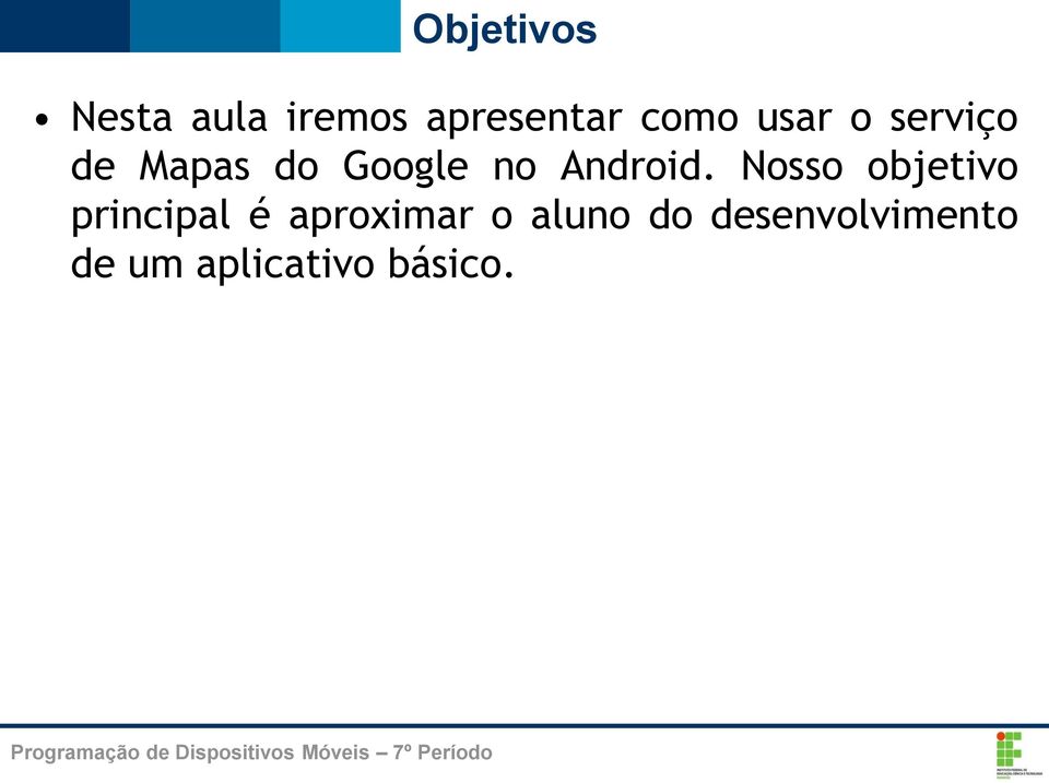 Nosso objetivo principal é aproximar o aluno