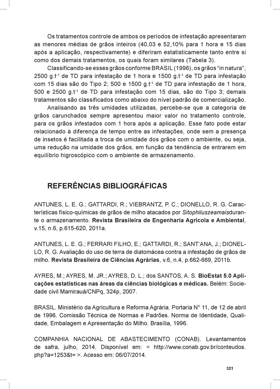 t -1 de TD para infestação de 1 hora e 1500 g.t -1 de TD para infestação com 15 dias são do Tipo 2; 500 e 1500 g.t -1 de TD para infestação de 1 hora, 500 e 2500 g.