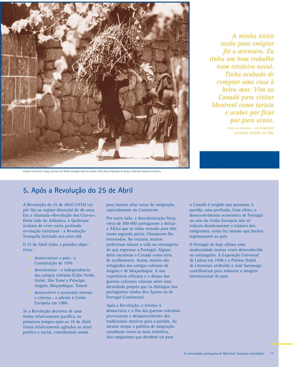 CLINICA DA MEMÓRIA um imigrante português chegado em 1982 Femmes au travail à Soajo, province de Minho, Portugal, dans les années 1970. Photo d Amadeu de Moura. Collection Amadeu de Moura. 5.