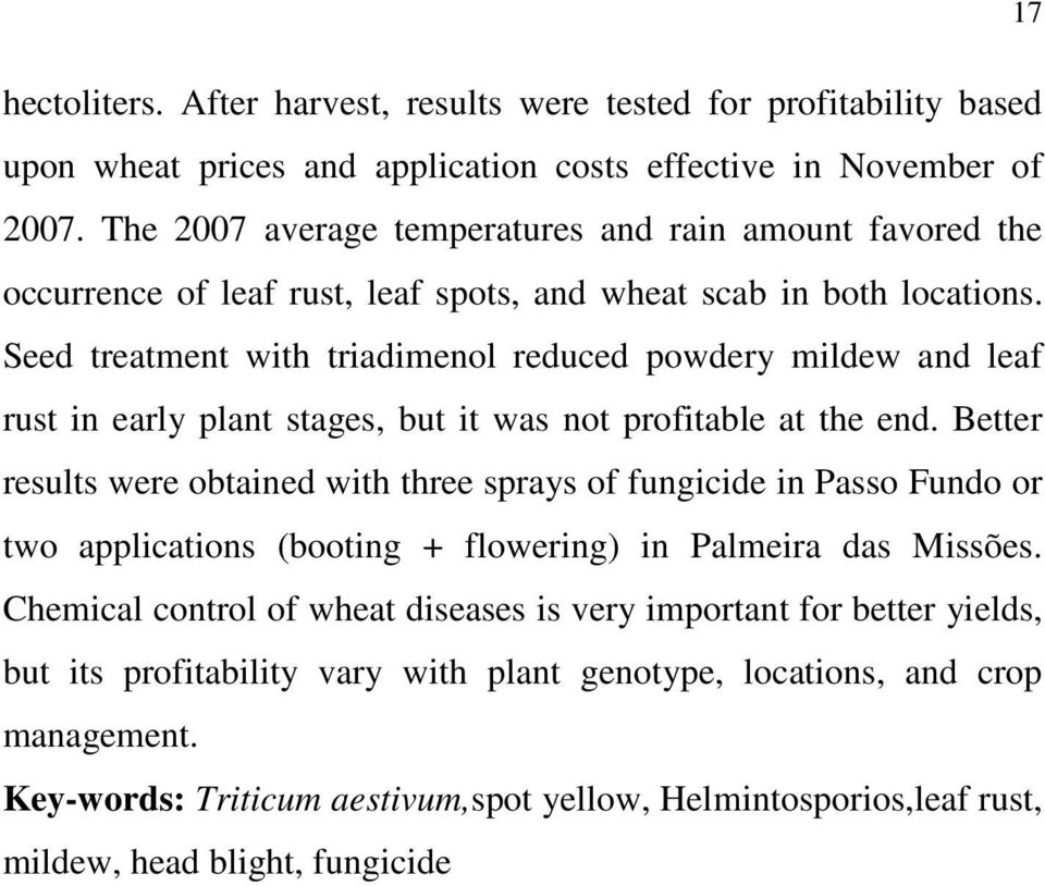 Seed treatment with triadimenol reduced powdery mildew and leaf rust in early plant stages, but it was not profitable at the end.