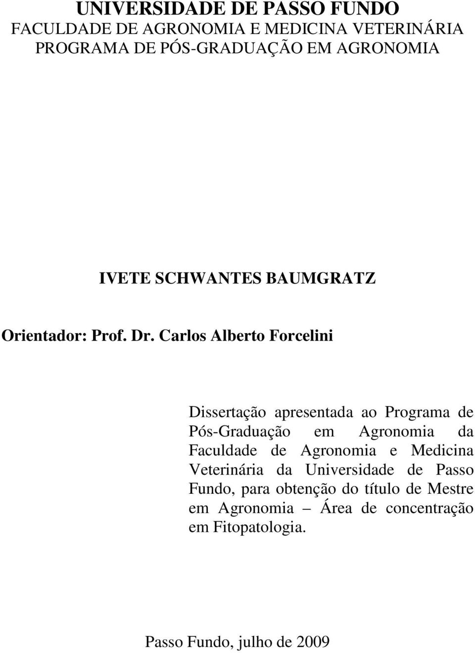 Carlos Alberto Forcelini Dissertação apresentada ao Programa de Pós-Graduação em Agronomia da Faculdade de