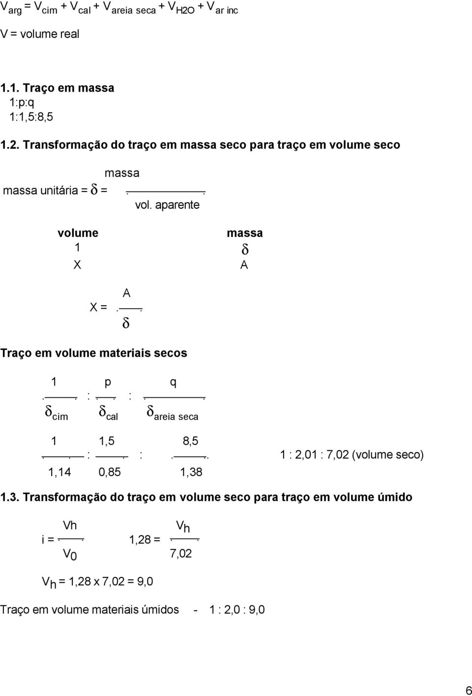 3. Transformação do traço em volume seco para traço em volume úmido Vh i =.. V h 1,28 =.