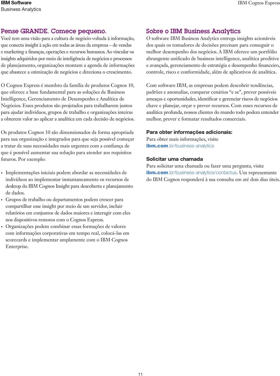 Ao vincular os insights adquiridos por meio de inteligência de negócios e processos de planejamento, organizações montam a agenda de informações que abastece a otimização de negócios e direciona o