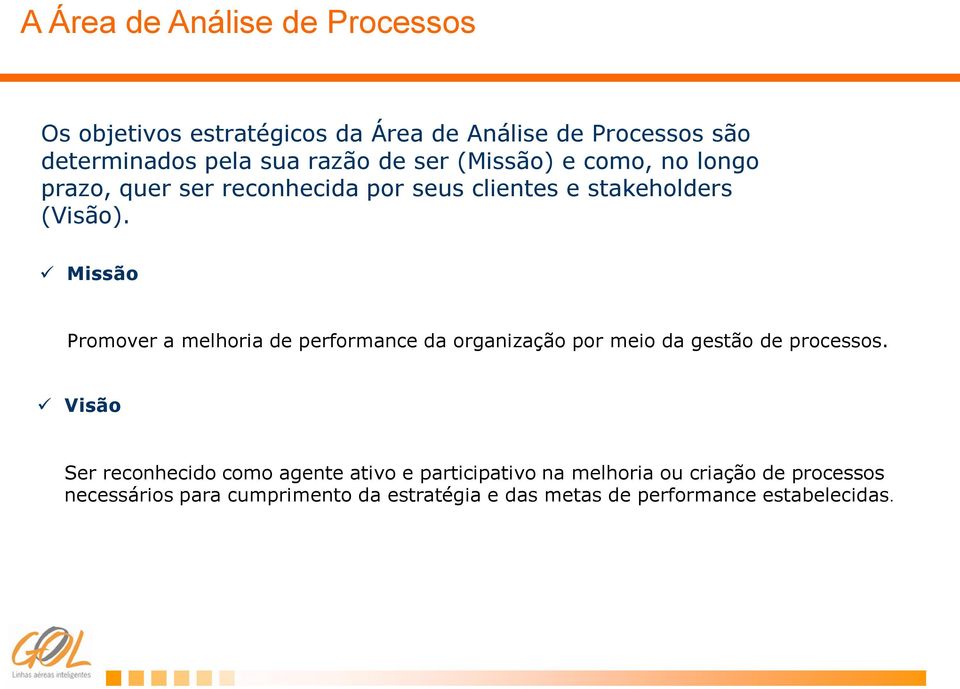 Missão Promover a melhoria de performance da organização por meio da gestão de processos.