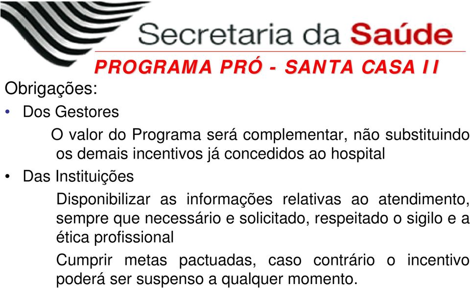 informações relativas ao atendimento, sempre que necessário e solicitado, respeitado o sigilo e a