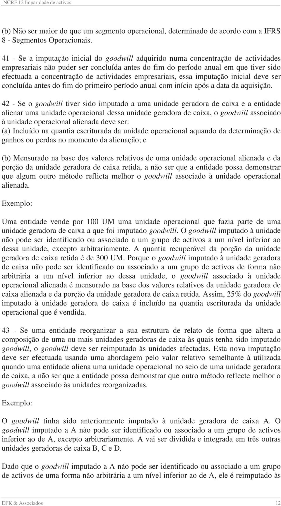 actividades empresariais, essa imputação inicial deve ser concluída antes do fim do primeiro período anual com início após a data da aquisição.