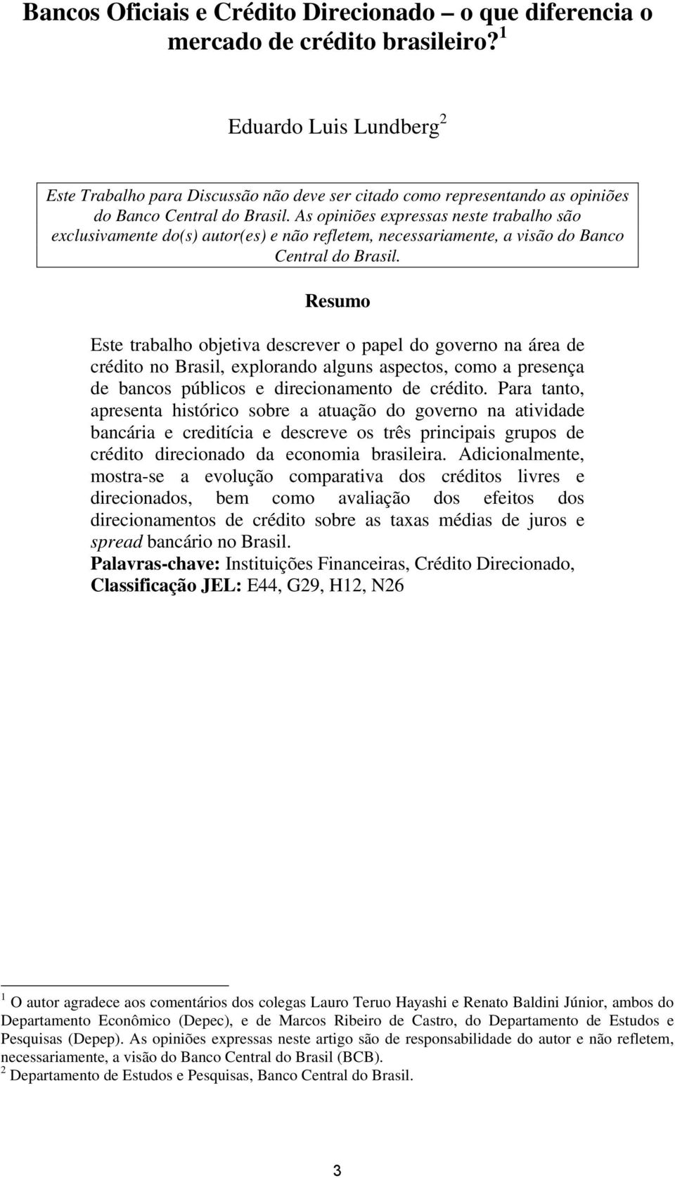 As opiniões expressas neste trabalho são exclusivamente do(s) autor(es) e não refletem, necessariamente, a visão do Banco Central do Brasil.