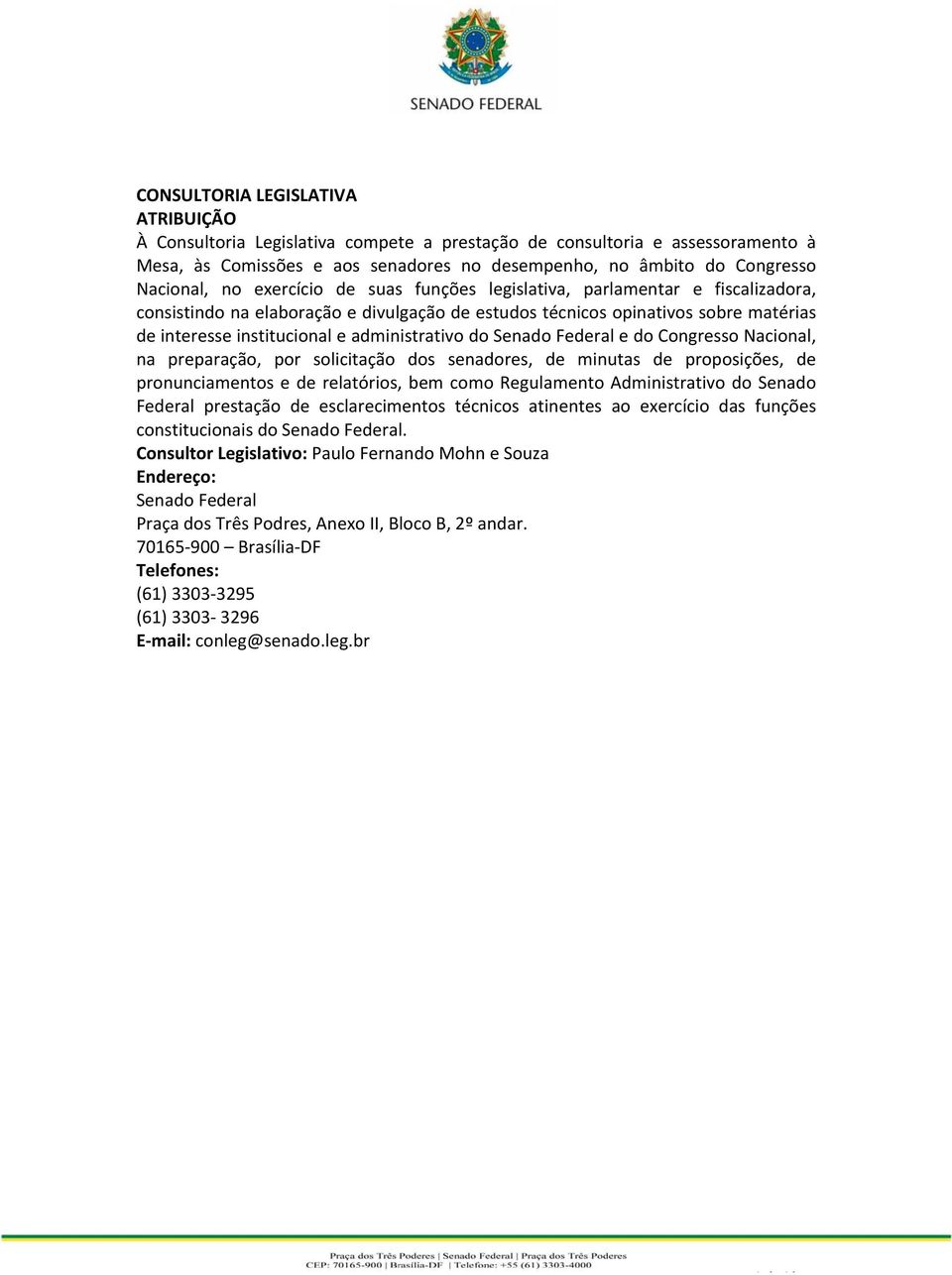 Congresso Nacional, na preparação, por solicitação dos senadores, de minutas de proposições, de pronunciamentos e de relatórios, bem como Regulamento Administrativo do Senado Federal prestação de