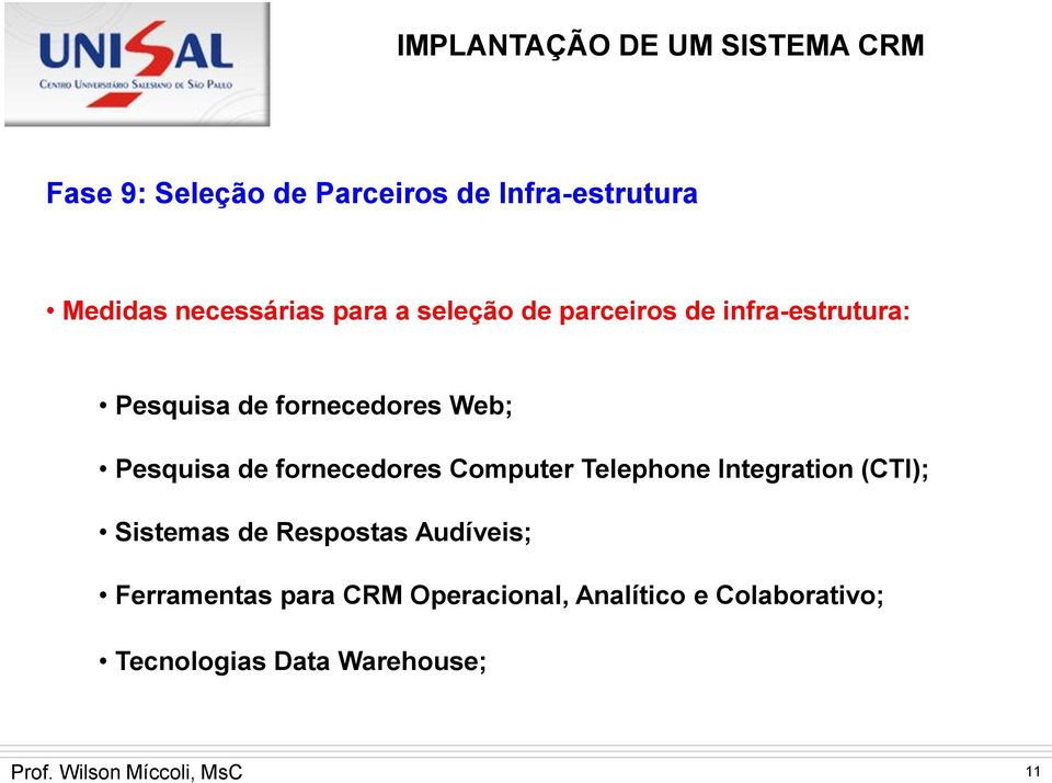 fornecedores Computer Telephone Integration (CTI); Sistemas de Respostas Audíveis;