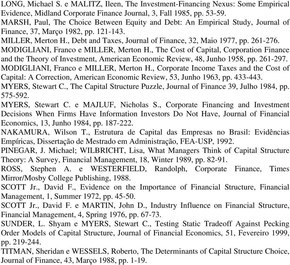 MODIGLIANI, Franco e MILLER, Merton H., The Cost of Capital, Corporation Finance and the Theory of Investment, American Economic Review, 48, Junho 1958, pp. 261-297.