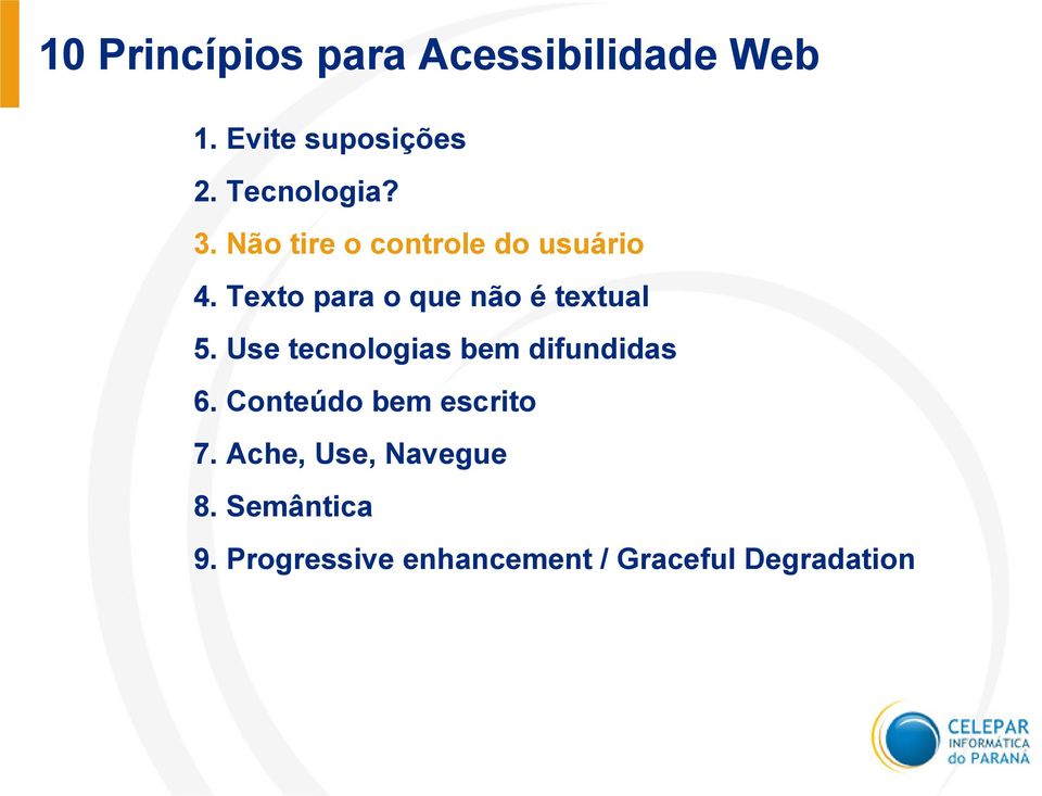 Texto para o que não é textual 5. Use tecnologias bem difundidas 6.