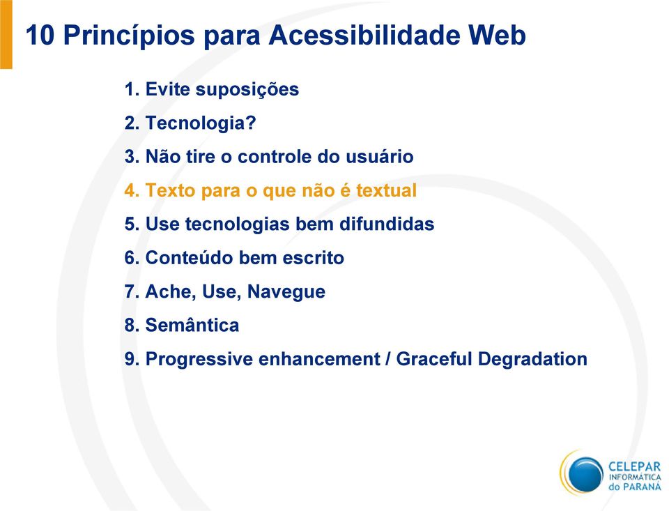 Texto para o que não é textual 5. Use tecnologias bem difundidas 6.