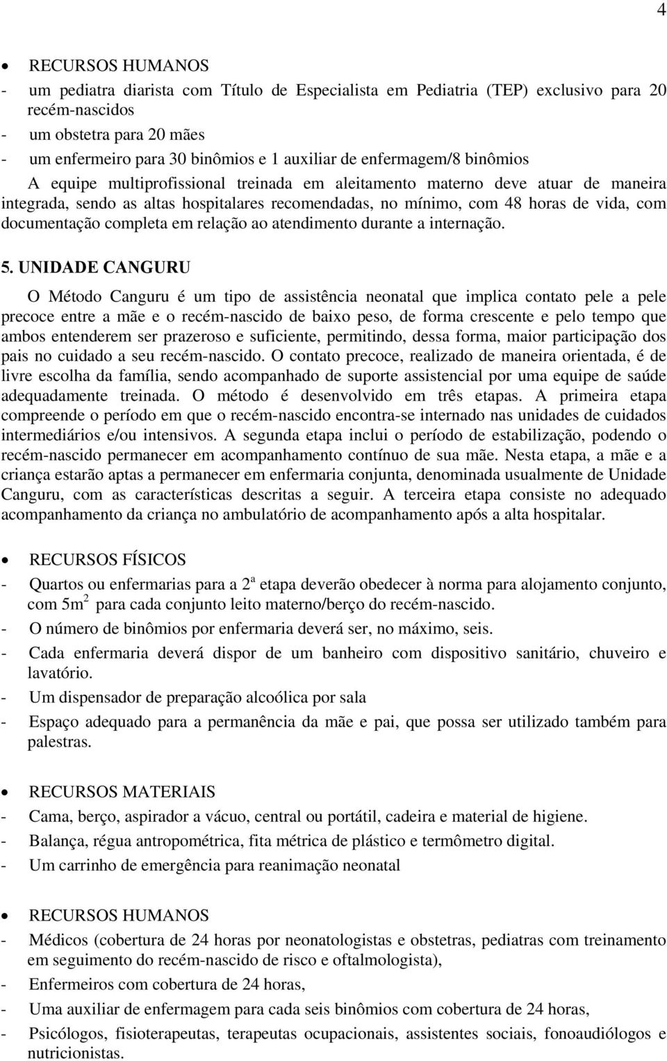 completa em relação ao atendimento durante a internação. 5.