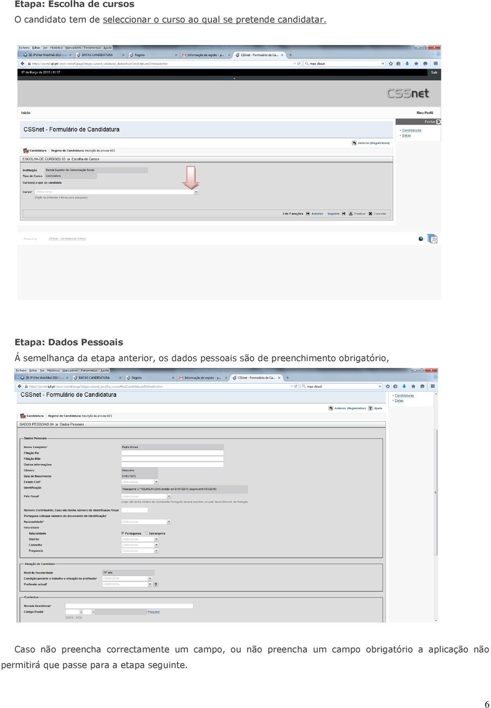 Etapa: Dados Pessoais Á semelhança da etapa anterior, os dados pessoais são de