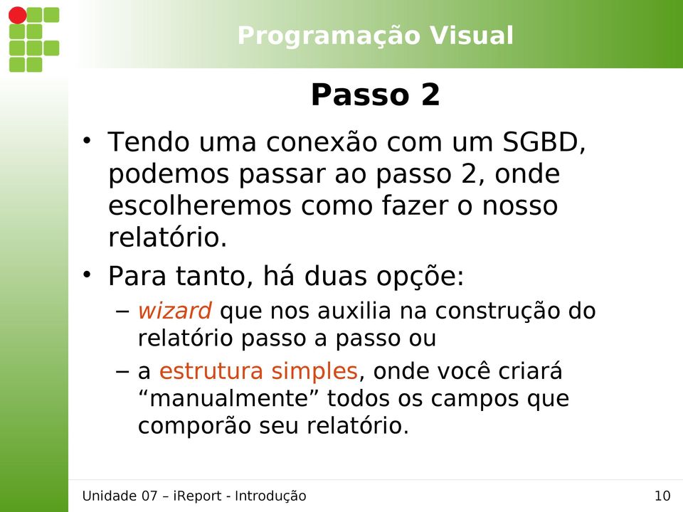 Para tanto, há duas opçõe: wizard que nos auxilia na construção do