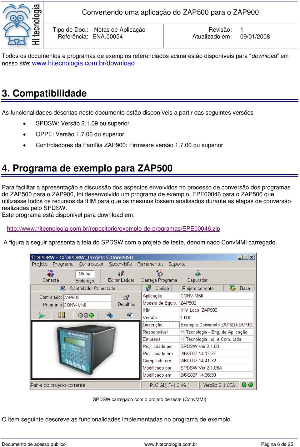 06 ou superior Controladores da Família ZAP900: Firmware versão 1.7.00 ou superior 4.