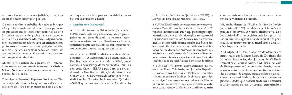 O serviço facilita o trabalho dos advogados, que não precisam mais sair do carro para protocolar processos ou petições interlocutórias de 1ª e 2ª instâncias, evitando problemas de estacionamento e