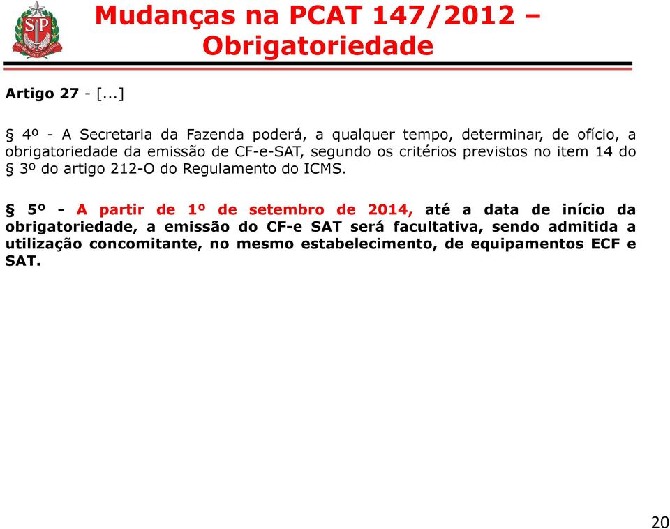 CF-e-SAT, segundo os critérios previstos no item 14 do 3º do artigo 212-O do Regulamento do ICMS.