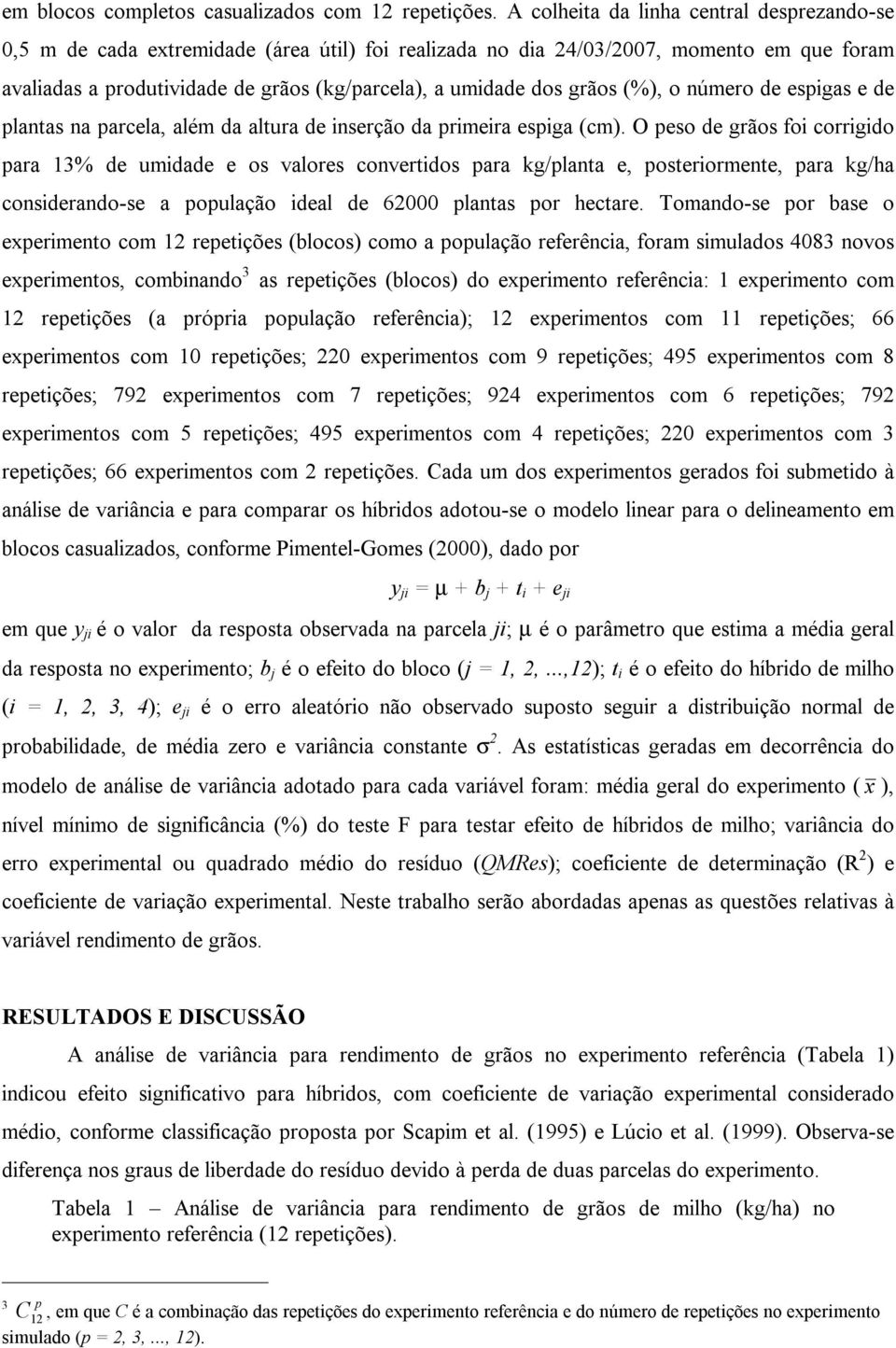 grãos (%), o número de espigas e de plantas na parcela, além da altura de inserção da primeira espiga (cm).