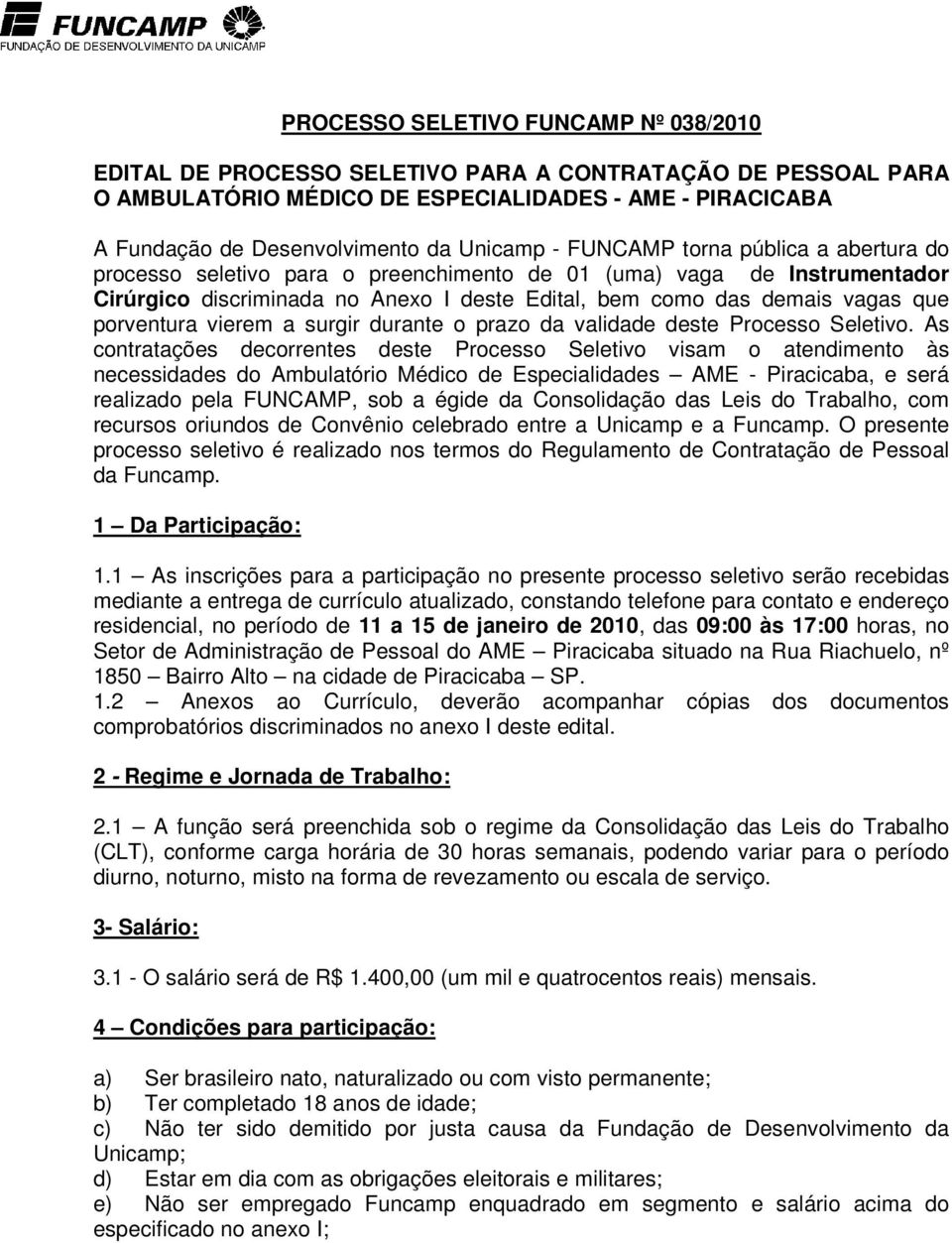 porventura vierem a surgir durante o prazo da validade deste Processo Seletivo.