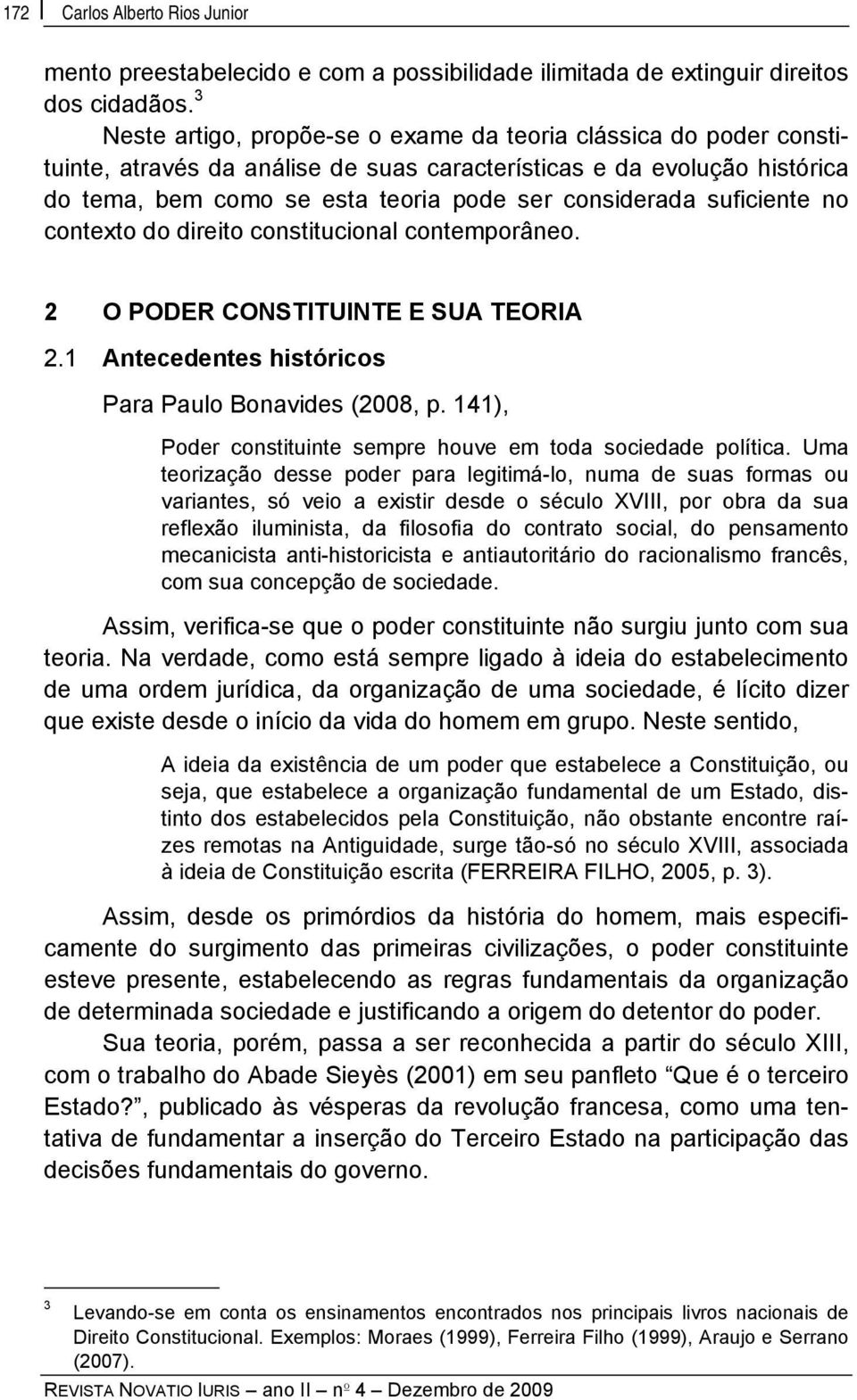 suficiente no contexto do direito constitucional contemporâneo. 2 O PODER CONSTITUINTE E SUA TEORIA 2.1 Antecedentes históricos Para Paulo Bonavides (2008, p.