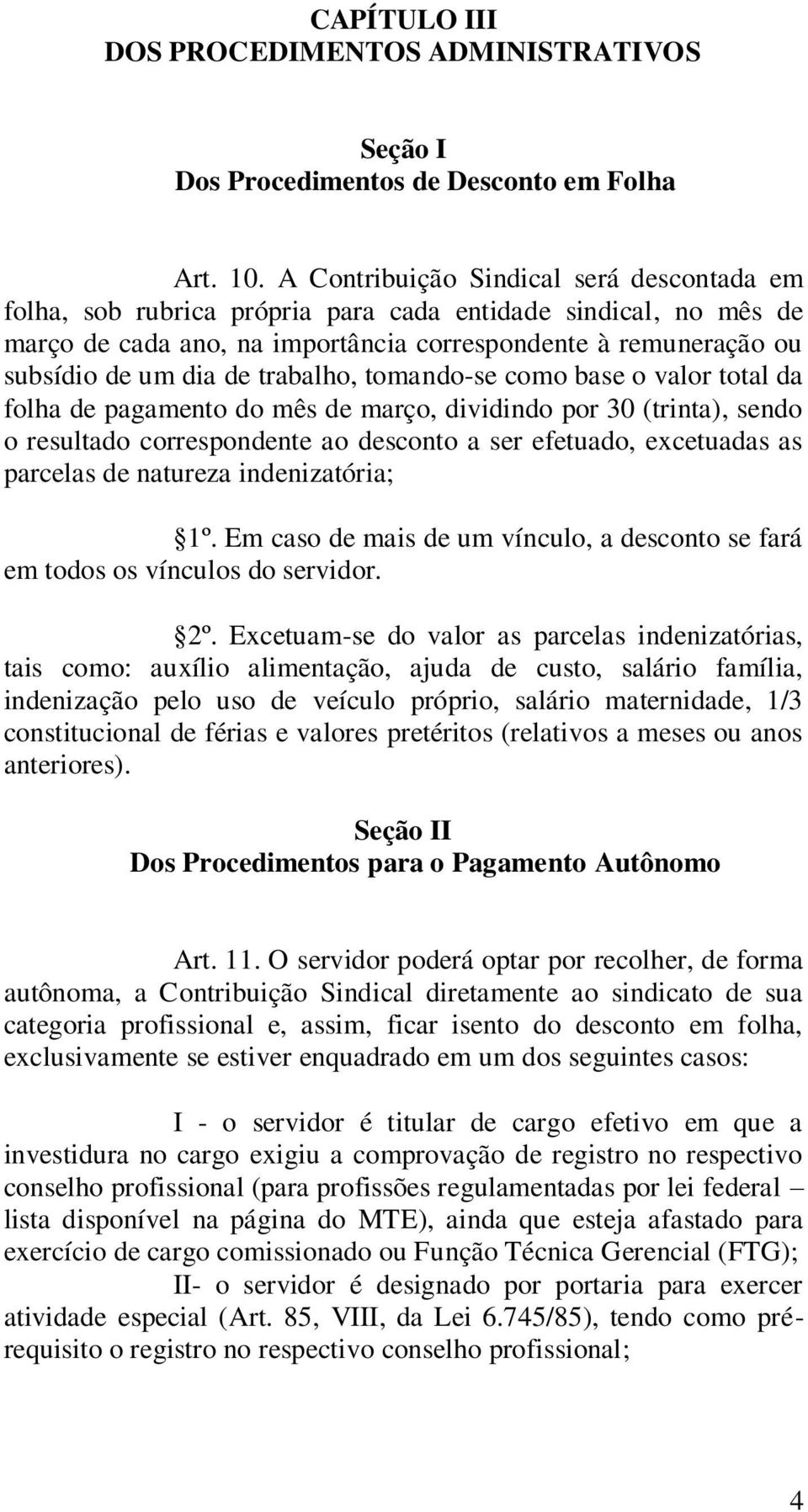 trabalho, tomando-se como base o valor total da folha de pagamento do mês de março, dividindo por 30 (trinta), sendo o resultado correspondente ao desconto a ser efetuado, excetuadas as parcelas de