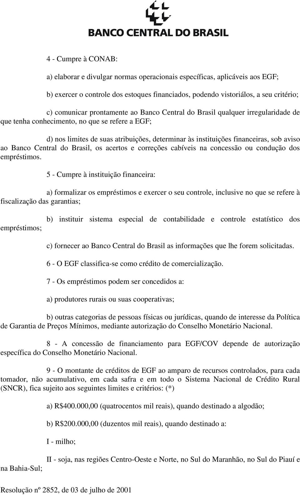 ao Banco Central do Brasil, os acertos e correções cabíveis na concessão ou condução dos empréstimos.