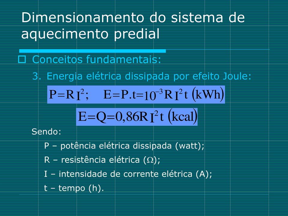 ; EP.t10 3 RI t P potência elétrica dissipada (watt); R