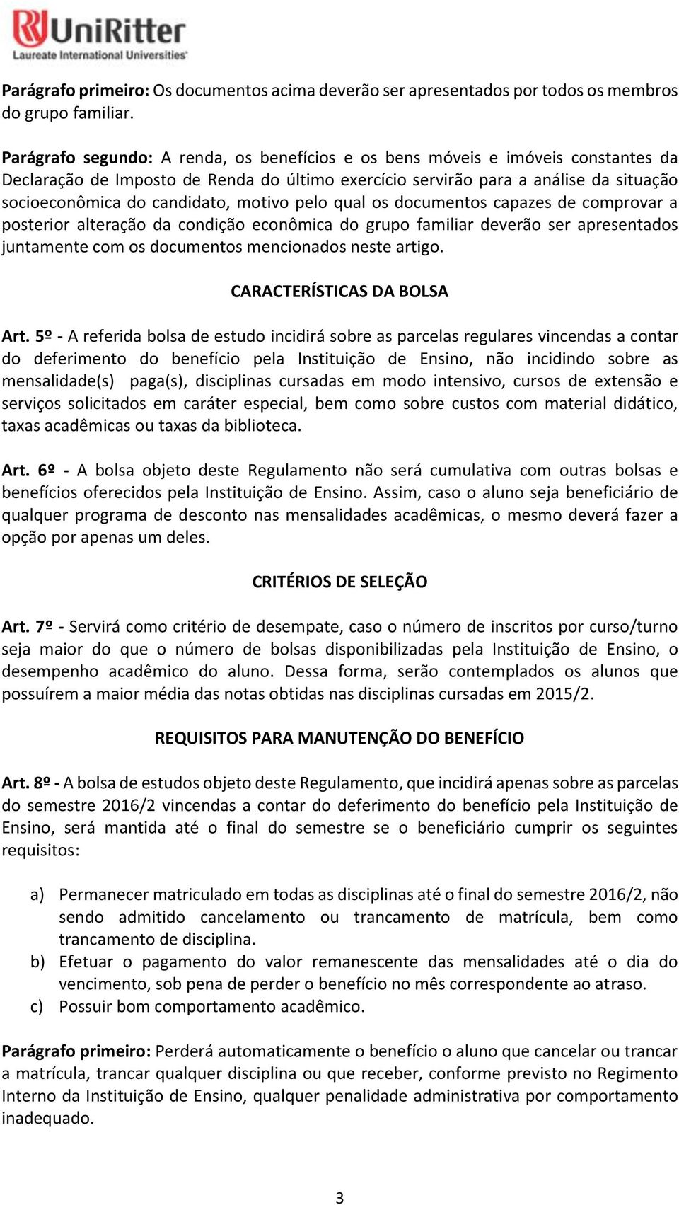 motivo pelo qual os documentos capazes de comprovar a posterior alteração da condição econômica do grupo familiar deverão ser apresentados juntamente com os documentos mencionados neste artigo.