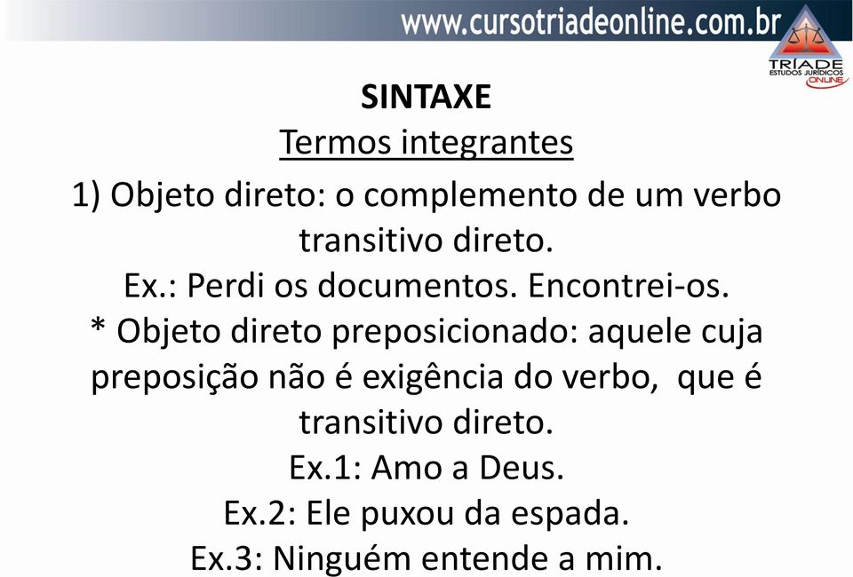 * Objeto direto preposicionado: aquele cuja preposição não é exigência do