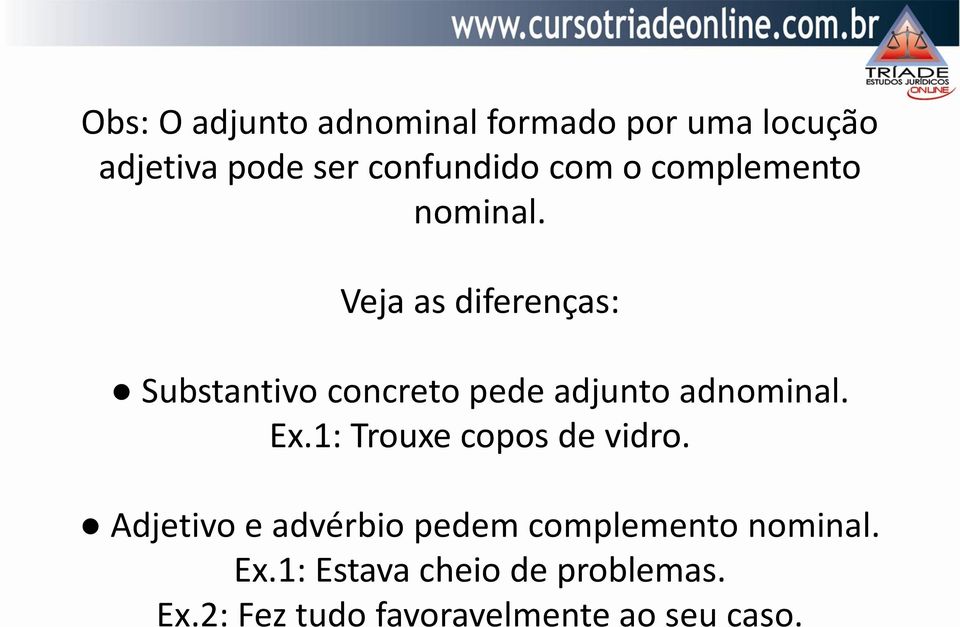 Veja as diferenças: Substantivo concreto pede adjunto adnominal. Ex.