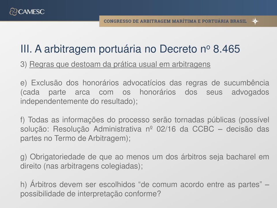 Resolução Administrativa nº 02/16 da CCBC decisão das partes no Termo de Arbitragem); g) Obrigatoriedade de que ao menos um dos árbitros seja