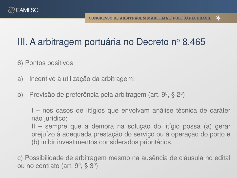 solução do litígio possa (a) gerar prejuízo à adequada prestação do serviço ou à operação do porto e (b) inibir