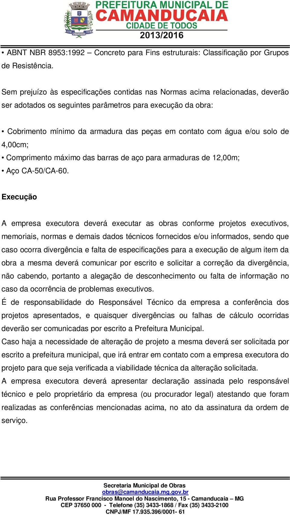 e/ou solo de 4,00cm; Comprimento máximo das barras de aço para armaduras de 12,00m; Aço CA-50/CA-60.