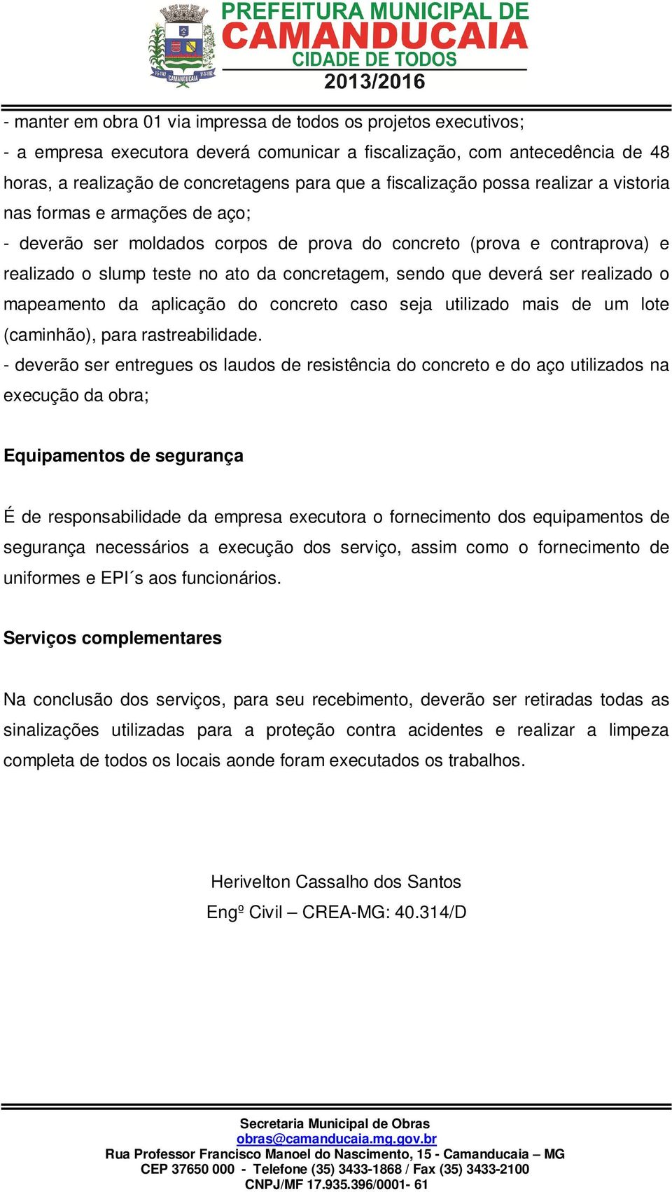 que deverá ser realizado o mapeamento da aplicação do concreto caso seja utilizado mais de um lote (caminhão), para rastreabilidade.