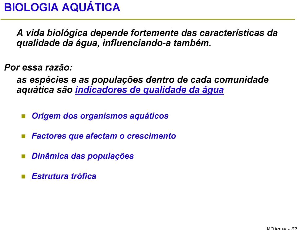 Por essa razão: as espécies e as populações dentro de cada comunidade aquática são