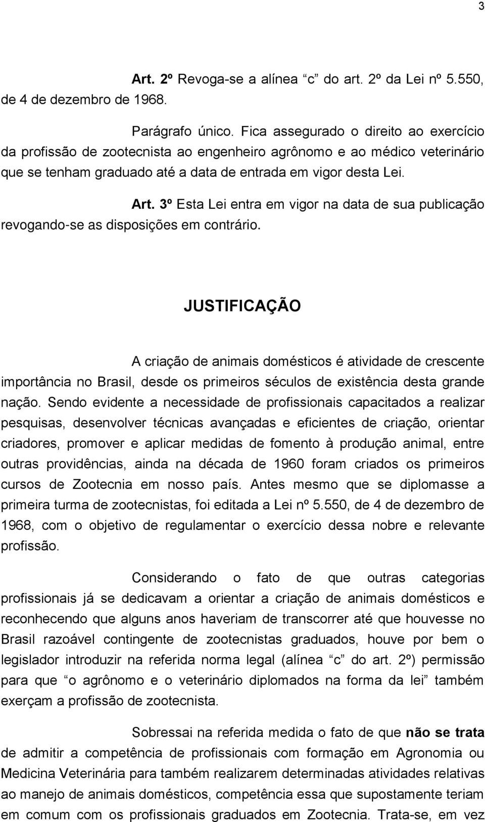 3º Esta Lei entra em vigor na data de sua publicação revogando-se as disposições em contrário.