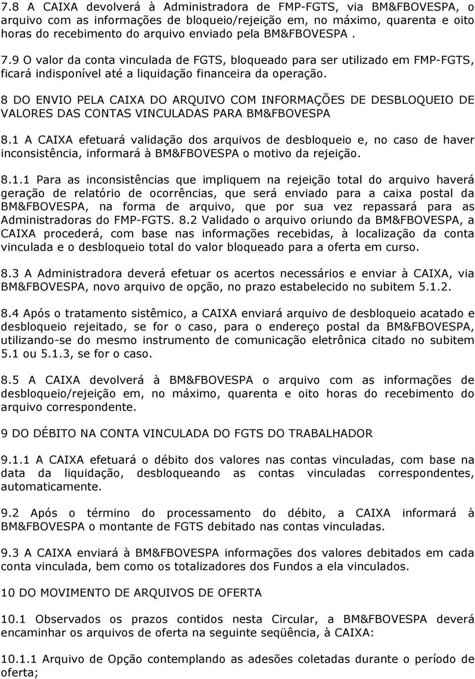 8 DO ENVIO PELA CAIXA DO ARQUIVO COM INFORMAÇÕES DE DESBLOQUEIO DE VALORES DAS CONTAS VINCULADAS PARA BM&FBOVESPA 8.